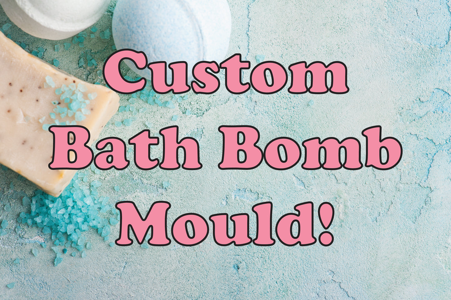 Custom Bath Bomb Mould (this does not include the design fee)